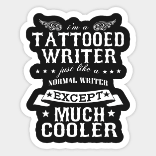 I’M A Tattooed Writer Just Like A Normal Writer Except Much Cooler Sticker